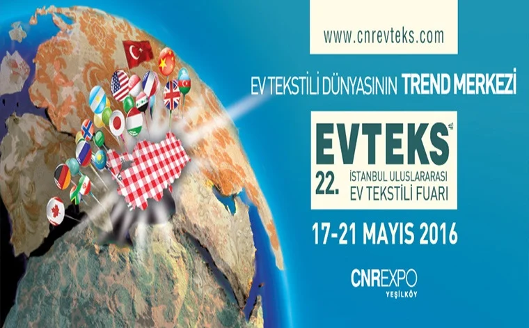 EVTEKS – 22. Uluslararası Ev Tekstili Fuarı 17 - 21 Mayıs 2016, CNR EXPO Yeşilköy’de kapılarını açıyor!..