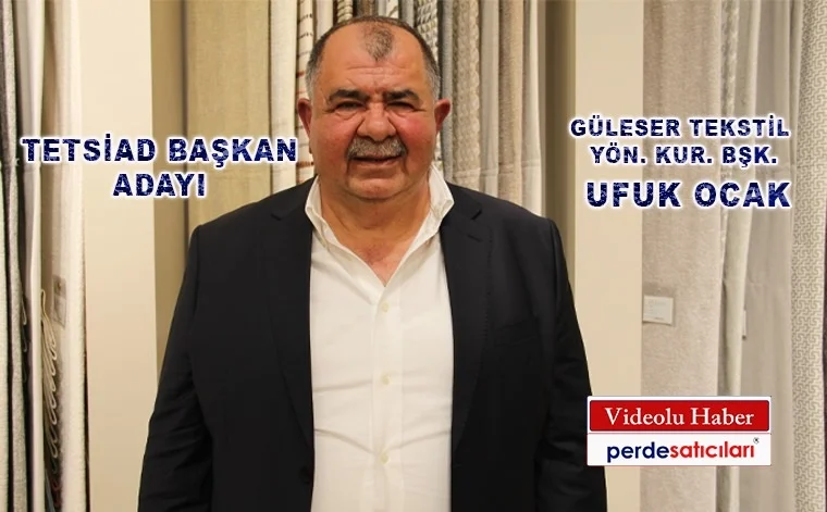 TETSİAD BAŞKAN ADAYI GÜLESER TEKSTİL YÖN. KUR. BŞK. UFUK OCAK.
