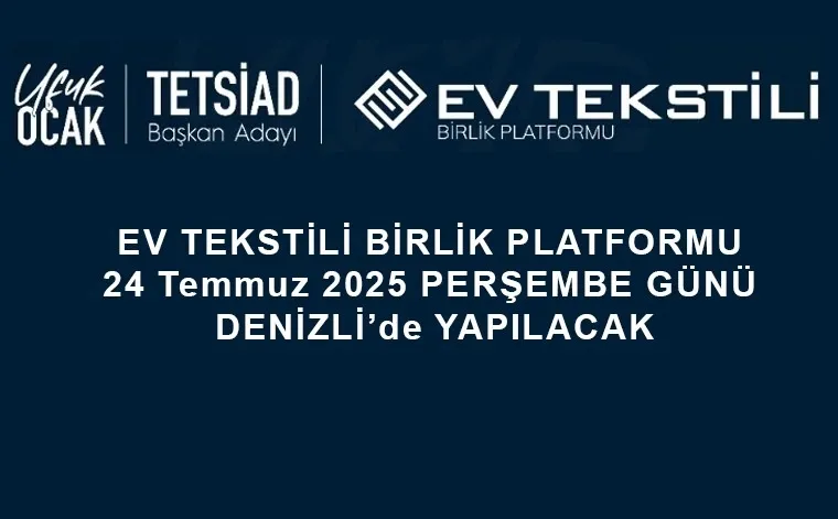 Ev Tekstili Birlik Platformu Denizli Buluşmasında, Denizlili İş İnsanları Bir Araya Geliyor