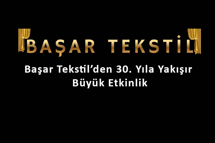 Başar Tekstil’den 30. Yıla Yakışır Büyük Etkinlik